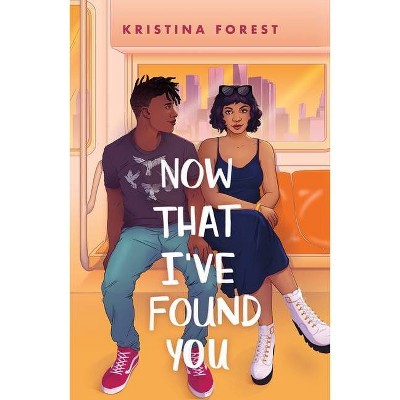 Now That I've Found You - by  Kristina Forest (Paperback)