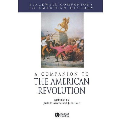 A Companion to the American Revolution - (Wiley Blackwell Companions to American History) by  Jack P Greene & J R Pole (Paperback)