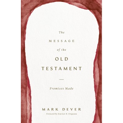 The Message of the Old Testament - by  Mark Dever (Hardcover)