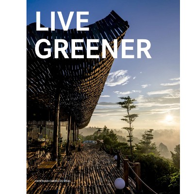 Live Greener - by  Cayetano Cardelús (Hardcover)