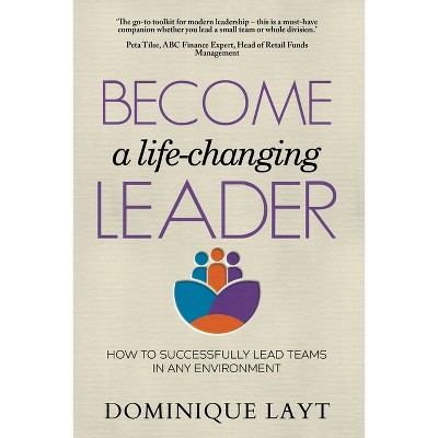 Become a Life-Changing Leader - by  Dominique Layt (Paperback)