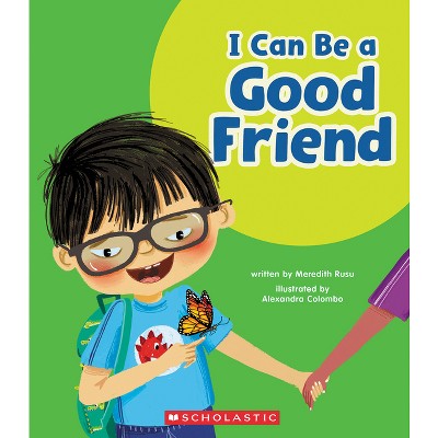 I Can Be a Good Friend (Learn About: Your Best Self) - (Learn about) by  Meredith Rusu (Hardcover)