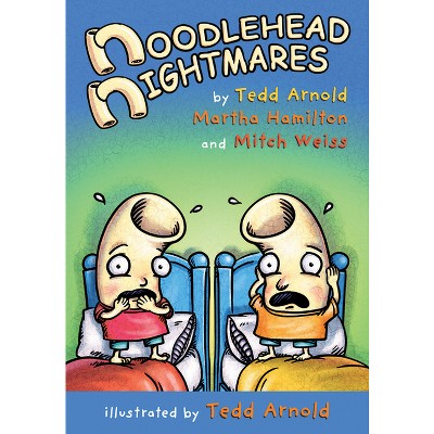 Noodlehead Nightmares - (Noodleheads) by  Tedd Arnold & Martha Hamilton & Mitch Weiss (Hardcover)