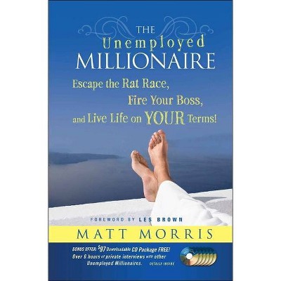 The Unemployed Millionaire - by  Matt Morris (Hardcover)
