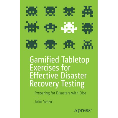 Gamified Tabletop Exercises for Effective Disaster Recovery Testing - by  John Svazic (Paperback)