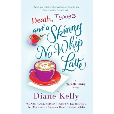Death, Taxes, and a Skinny No-Whip Latte - by  Diane Kelly (Paperback)