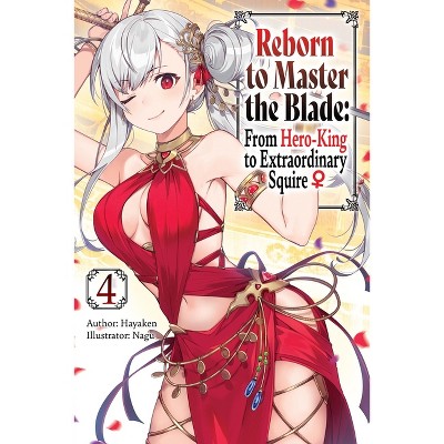 Reborn to Master the Blade: From Hero-King to Extraordinary Squire, Vol. 4 (Light Novel) - (Reborn to Master the Blade: From Hero-KI) by  Hayaken