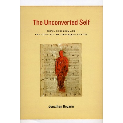 The Unconverted Self - by  Jonathan Boyarin (Hardcover)