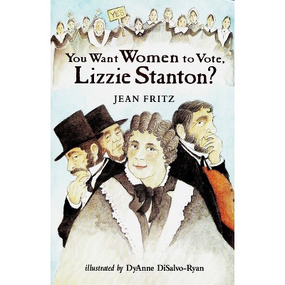 You Want Women to Vote, Lizzie Stanton? - by  Jean Fritz (Paperback)