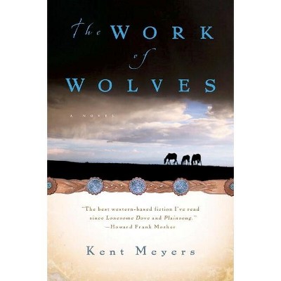 The Work of Wolves - by  Kent Meyers (Paperback)