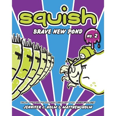 Brave New Pond - (Squish) by  Jennifer L Holm & Matthew Holm (Paperback)