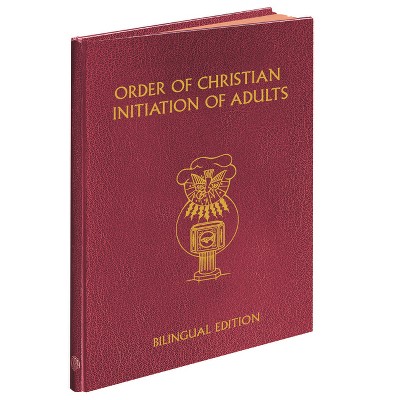 Order of Christian Initiation of Adults - Bilingual Edition - by  International Commission on English in the Liturgy (Hardcover)