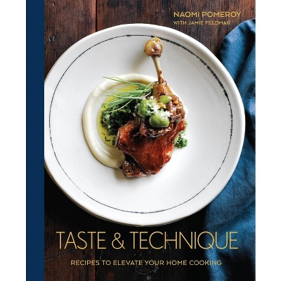 Taste & Technique - by  Naomi Pomeroy (Hardcover)