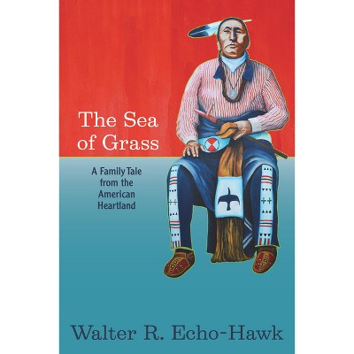 The Sea of Grass - by  Walter R Echo-Hawk (Paperback)