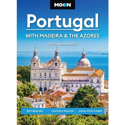 Moon Portugal: With Madeira & the Azores - (Moon Europe Travel Guide) 4th Edition by  Carrie-Marie Bratley & Moon Travel Guides (Paperback)