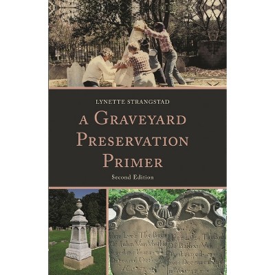Graveyard Preservation Primer - (American Association for State and Local History) 2nd Edition by  Lynette Strangstad (Hardcover)
