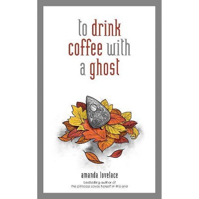 To Drink Coffee with a Ghost - by  Ladybookmad (Hardcover)