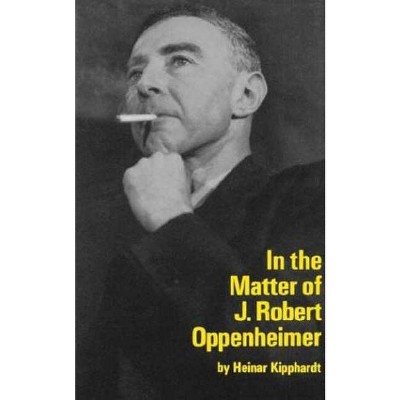 In the Matter of J. Robert Oppenheim - (Mermaid Dramabook) by  Heinar Kipphardt (Paperback)