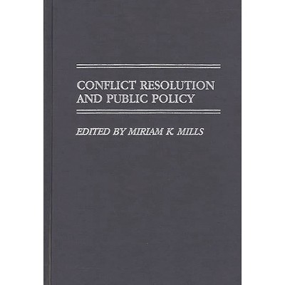 Conflict Resolution and Public Policy - (Contributions in Political Science) by  Miriam K Mills (Hardcover)