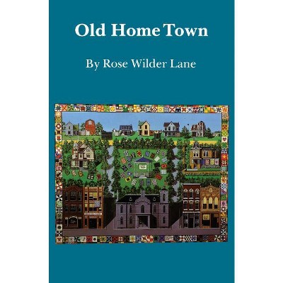 Old Home Town - by  Rose Wilder Lane (Paperback)