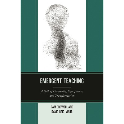 Emergent Teaching - by  Sam Crowell & David Reid-Marr (Paperback)