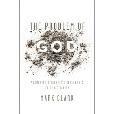 The Problem of God - by  Mark Clark (Paperback)