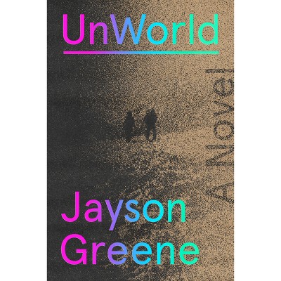 Unworld - by  Jayson Greene (Hardcover)