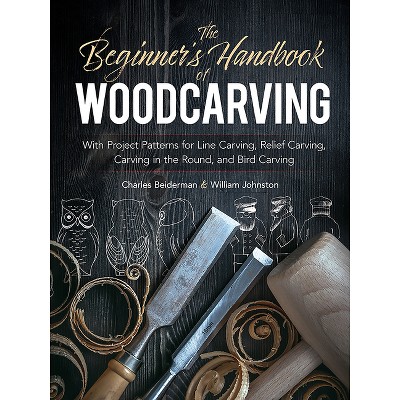 The Beginner's Handbook of Woodcarving - (Dover Crafts: Woodworking) by  Charles Beiderman & William Johnston (Paperback)