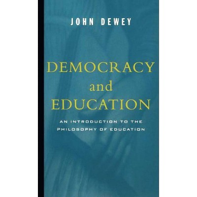 Democracy and Education - by  John Dewey (Paperback)