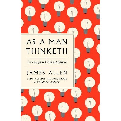 As a Man Thinketh: The Complete Original Edition and Master of Destiny - (GPS Guides to Life) by  James Allen (Paperback)