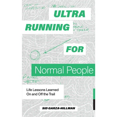 Ultrarunning for Normal People - by  Sid Garza-Hillman (Paperback)