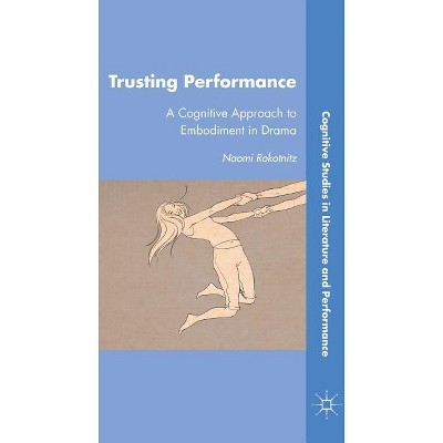 Trusting Performance - (Cognitive Studies in Literature and Performance) by  N Rokotnitz (Hardcover)