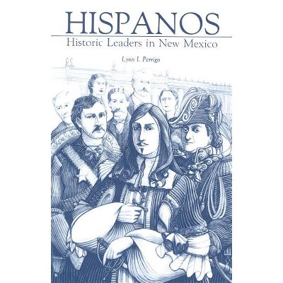 Hispanos - (Historic Leaders in New Mexico) by  Lynn I Perrigo (Paperback)