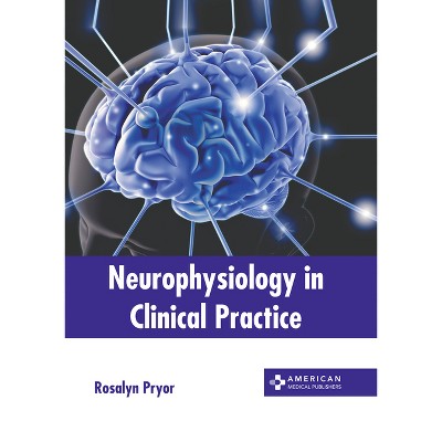 Neurophysiology in Clinical Practice - by  Rosalyn Pryor (Hardcover)