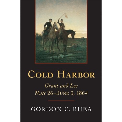 Cold Harbor - by Gordon C Rhea