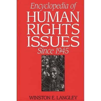 Encyclopedia of Human Rights Issues Since 1945 - by  Winston Langley (Hardcover)