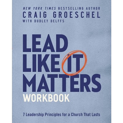 Lead Like It Matters Workbook - by  Craig Groeschel (Paperback)