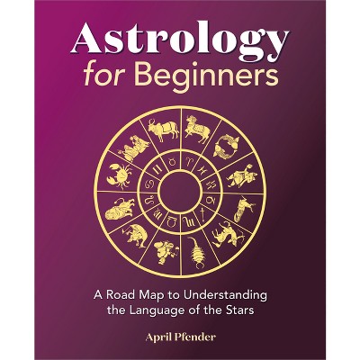 Astrology for Beginners - by  April Pfender (Paperback)