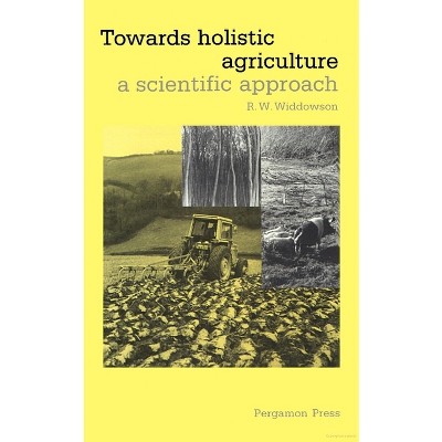 Towards Holistic Agriculture - by  R W Widdowson (Hardcover)