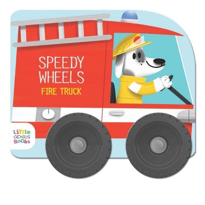 Speedy Wheels - Fire Truck - by  Little Genius Books (Board Book)
