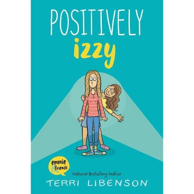 Emmie & Friends: Positively Izzy - by  Terri Libenson (Hardcover)