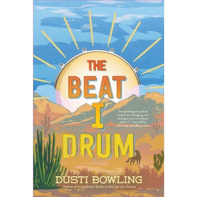 The Beat I Drum - (Life of a Cactus) by Dusti Bowling