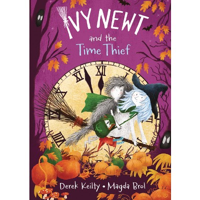 Ivy Newt and the Time Thief - (Ivy Newt in Miracula) by  Derek Keilty (Hardcover)