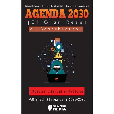 Agenda 2030 - ¡El Gran Reset al Descubierto! - (Deep State Elite Uncovered) by  Rebel Press Media (Paperback)
