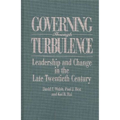 Governing Through Turbulence - by  Paul Best & Kul Rai & Dave Walsh (Hardcover)
