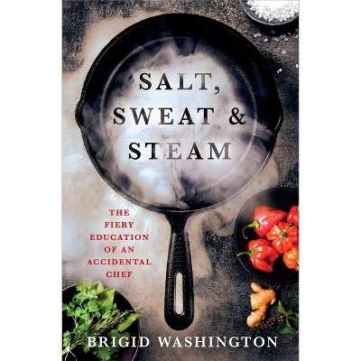Salt, Sweat & Steam - by  Brigid Washington (Hardcover)