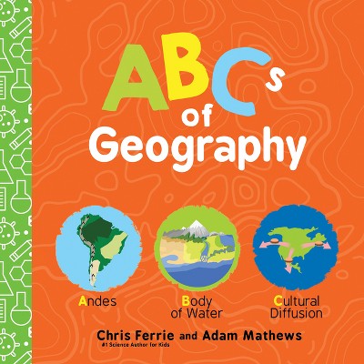 ABCs of Geography - (Baby University) by  Chris Ferrie & Adam Mathews (Board Book)