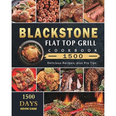 Blackstone Flat Top Grill Cookbook 1500 - by  Kevin Cage (Paperback)
