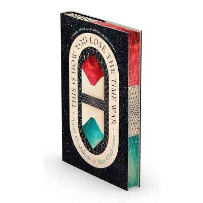 This Is How You Lose the Time War (Deluxe Edition) - by  Amal El-Mohtar & Max Gladstone (Hardcover)
