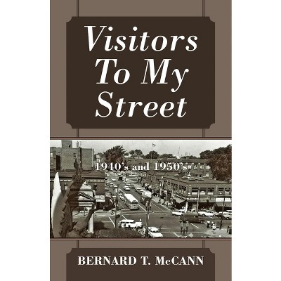 Visitors To My Street - by  Bernard T McCann (Paperback)